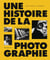 Une histoire de la photographie : 200 ans d'images