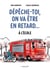 Dépêche toi, on va être en retard