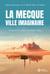 La Mecque, ville imaginaire : Comment les califes ont inventé l'islam