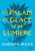 Un palais d'épines et de roses (ACOTAR) Tome 4 : Un palais de glace et de lumière