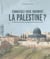 Connaissez-vous vraiment la Palestine ? Histoire des puissances successives, de l'Antiquité à 1949