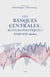 Les banques centrales : acteurs politiques ? : XVIIIe-XXIe siècles