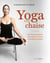 Yoga sur chaise - Exercices et postures pour apaiser l'anxiété et soulager la douleur