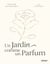 Un jardin comme un parfum - Composer un jardin de senteurs