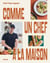 Comme un chef... à la maison