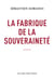 La fabrique de la souveraineté