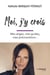 Moi, j'y crois : Mes anges, mes guides, mes prémonitions...