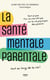 La santé mentale parentale : le guide indispensable pour le bien-être psychique des parents tout au long de la vie !