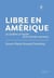 Libre en Amérique : Le Québec à l'aube d'un monde nouveau