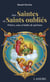 Aux saintes et saints oubliés : Prières, eaux et huiles de guérison