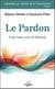 Le pardon : Une voie vers la liberté Volume 1