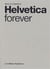 Helvetica Forever Story Of A Typeface