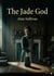 The Jade God : by Alan Sullivan