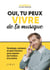 Oui, tu peux vivre de ta musique : Stratégie, mindset et plan d'action pour passer de l'ombre à la scène