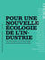 Pour une nouvelle écologie de l'industrie : Une bifurcation vers l'écotechnologie et de nouvelles localités industrielles