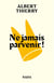 Ne jamais parvenir !