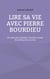 Lire sa vie avec Pierre Bourdieu : 50 outils pour  dévoiler l'histoire sociale et politique de nos vies