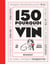 150 pourquoi pour comprendre le vin