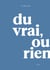 Du vrai, ou rien