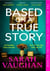 Based on a True Story : The gripping new suspense novel from the bestselling author of 'Anatomy of a Scandal', guaranteed to keep you up all night...