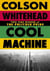 Cool Machine : by the two-time Pulitzer prize-winning author of The Underground Railroad