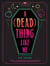 A (Dead) Thing Like Me
