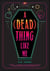 A (Dead) Thing Like Me