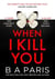 When i kill you