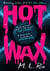 HOT WAX : An electric, rock and roll fuelled story of one band's rise to stardom and one women's quest for answers