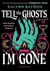 Tell the ghosts i'm gone