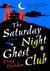 The saturday night ghost club