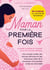 Maman pour la première fois : Le guide pratique et complet pour les futures mamans. Des conseils avisés, des astuces efficaces et des ressources utiles de la conception à la première année de votre bébé