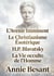 L'Avenir Imminent - Le Christianisme Ésotérique ou Les Mystères Mineurs - H.P. Blavatsky et Les Maîtres de la Sagesse - La Vie occulte de l'Homme : Les oeuvres majeures d'Annie Besant sur les Fondements de la Théosophie et l'Évolution Spirituelle de