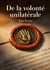 De la volonté unilatérale : Une analyse de la volonté unilatérale comme source d'obligations en droit romain et en droit français par René Worms, explorant les fondements et les implications de cette théorie juridique.