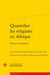 Quantifier les religions en Afrique : Enjeux et pratiques