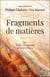Fragments de matières