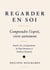 REGARDER EN SOI : Comprendre l'esprit, vivre autrement