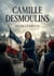 Camille Desmoulins : La vie passionnée et tragique de Camille Desmoulins racontée par Jules Claretie.