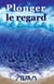 Plonger le regard: dans son reflet sur l'océan et y voir d'étranges choses