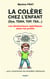 La colère chez l'enfant (Dys, TDAH, TOP, TSA...) : Les déclencheurs spécifiques selon les profils