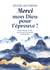 Merci mon Dieu pour l'épreuve ! : Quand l'épreuve révèle les preuves de l'immense bonté de Dieu