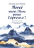 Merci mon Dieu pour l'épreuve ! : Quand l'épreuve révèle les preuves de l'immense bonté de Dieu