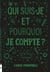 Qui suis-je et pourquoi je compte ?