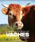 La Grande Encyclopédie des Vaches : Les races, leur histoire, leur diversité