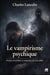 Le vampirisme psychique - forces invisibles et emprises de l'au-dela