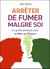 Arreter de fumer malgre soi - un guide pratique pour arreter en 15 jours