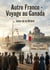 Autre France - Voyage au Canada : Un récit de voyage au Canada de Léon de la Brière, offrant un regard sur les relations franco canadiennes à la fin du XIXe siècle.