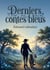 Derniers contes bleus : Des récits enchanteurs d'Édouard Laboulaye, où la fantaisie et la morale se rencontrent pour émerveiller les jeunes lecteurs.