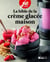 La bible de la creme glacee maison