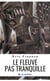 Le fleuve pas tranquille